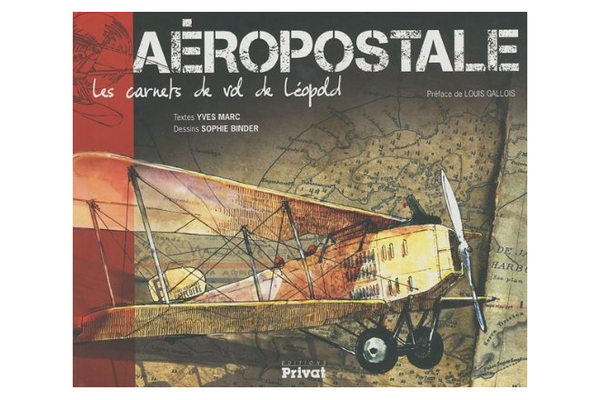 Aéropostale, les carnets de vol de Léopold par Yves Marc et Sophie Binder