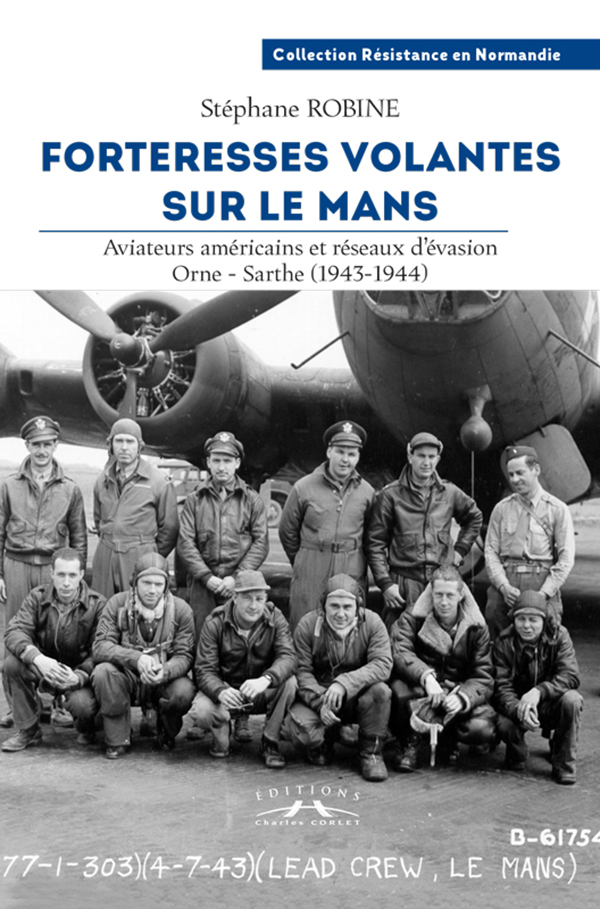 Livre : Forteresses volantes sur Le Mans : Aviateurs américains et réseaux d’évasion, Orne-Sarthe (1943-1944)
